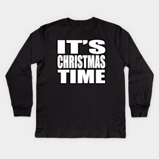 It's Christmas time Kids Long Sleeve T-Shirt
